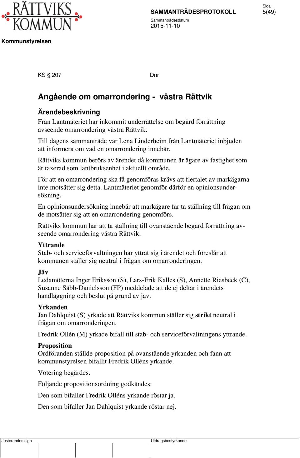 Rättviks kommun berörs av ärendet då kommunen är ägare av fastighet som är taxerad som lantbruksenhet i aktuellt område.