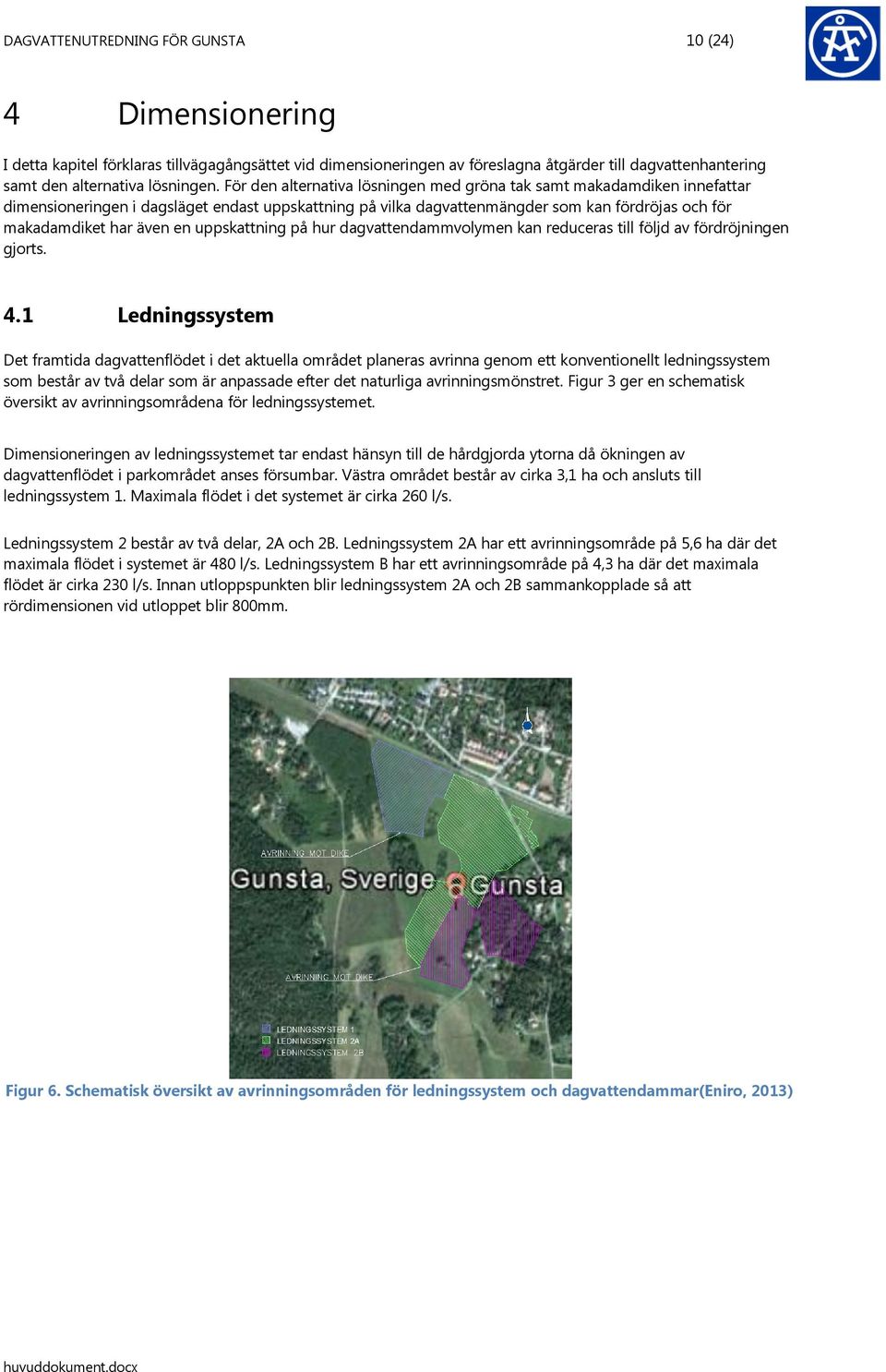 uppskattning på hur dagvattendammvolymen kan reduceras till följd av fördröjningen gjorts. 4.