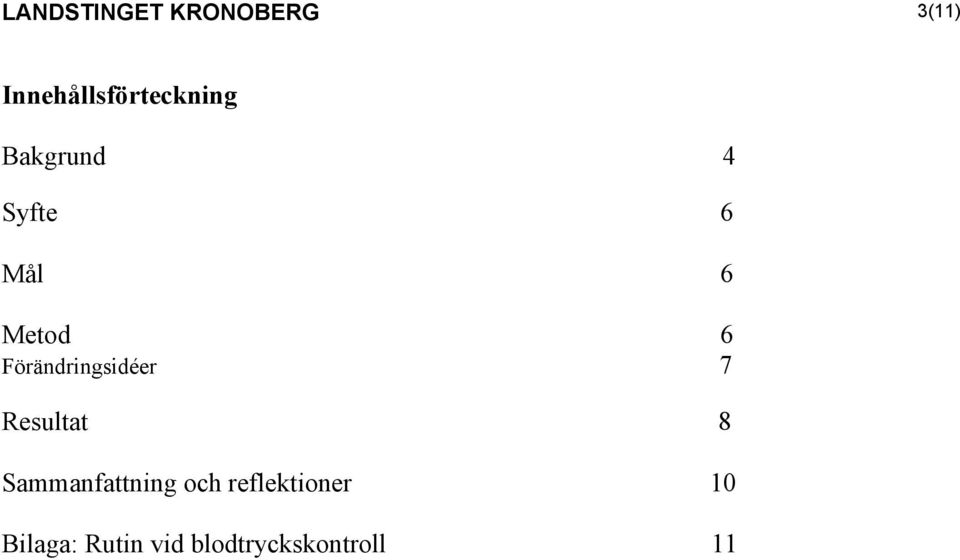 Metod 6 Förändringsidéer 7 Resultat 8