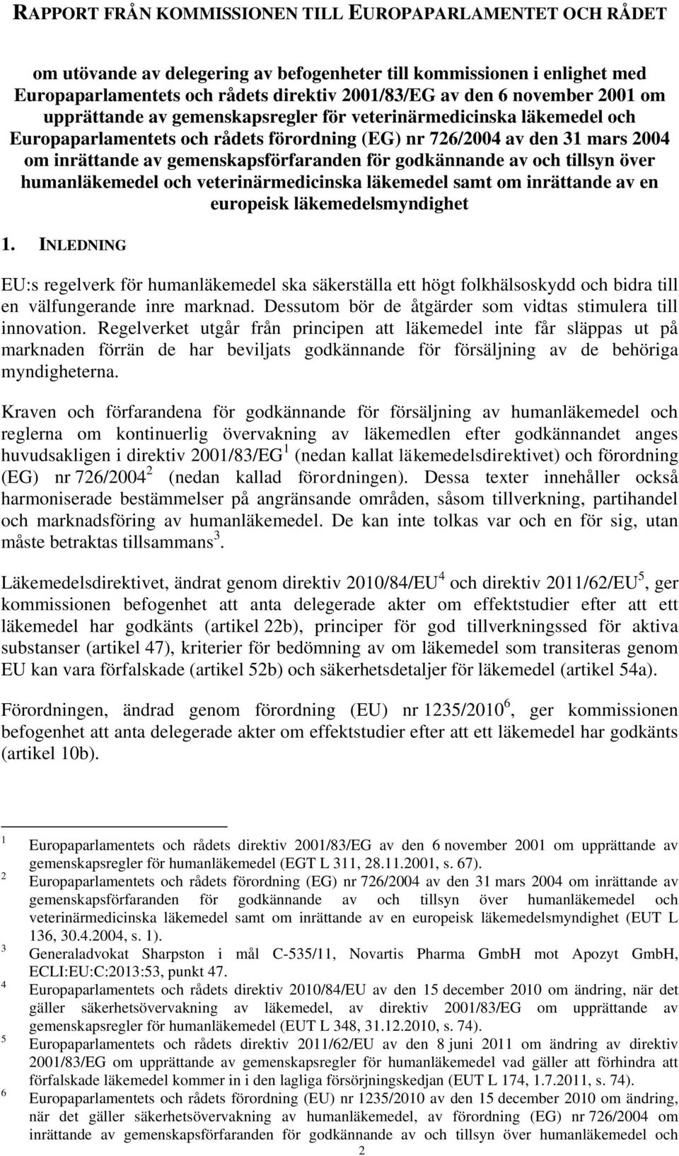 gemenskapsförfaranden för godkännande av och tillsyn över humanläkemedel och veterinärmedicinska läkemedel samt om inrättande av en europeisk läkemedelsmyndighet 1.