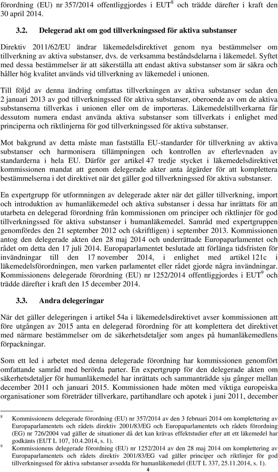 Syftet med dessa bestämmelser är att säkerställa att endast aktiva substanser som är säkra och håller hög kvalitet används vid tillverkning av läkemedel i unionen.