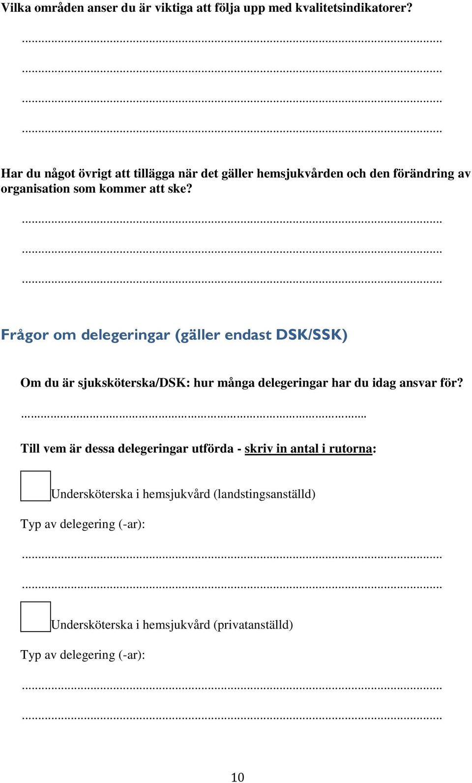 Frågor om delegeringar (gäller endast DSK/SSK) Om du är sjuksköterska/dsk: hur många delegeringar har du idag ansvar för?