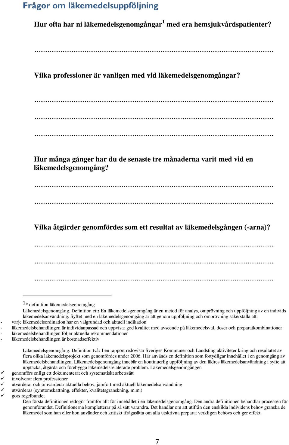 1 * definition läkemedelsgenomgång Läkemedelsgenomgång. Definition ett: En läkemedelsgenomgång är en metod för analys, omprövning och uppföljning av en individs läkemedelsanvändning.