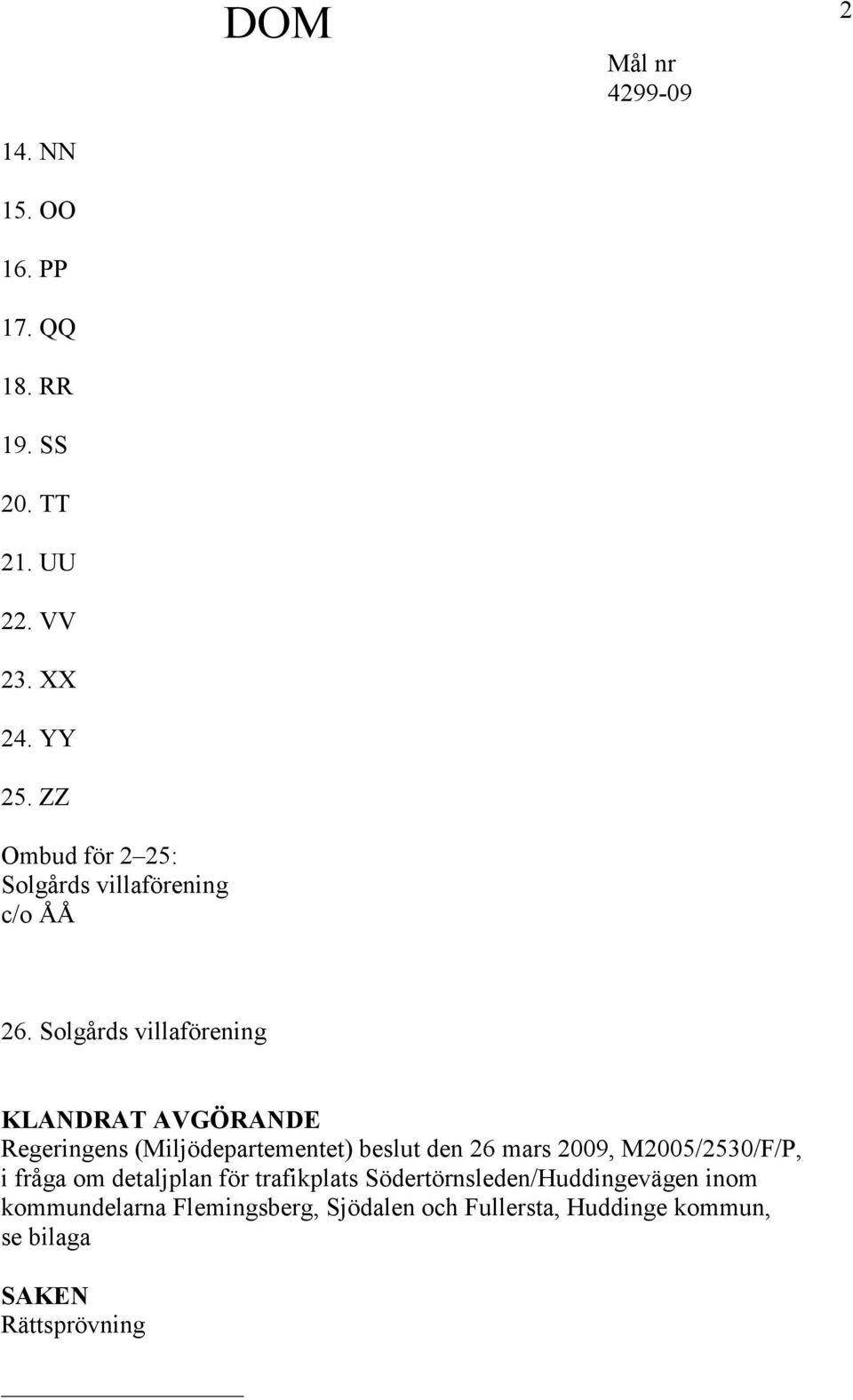 Solgårds villaförening KLANDRAT AVGÖRANDE Regeringens (Miljödepartementet) beslut den 26 mars 2009,