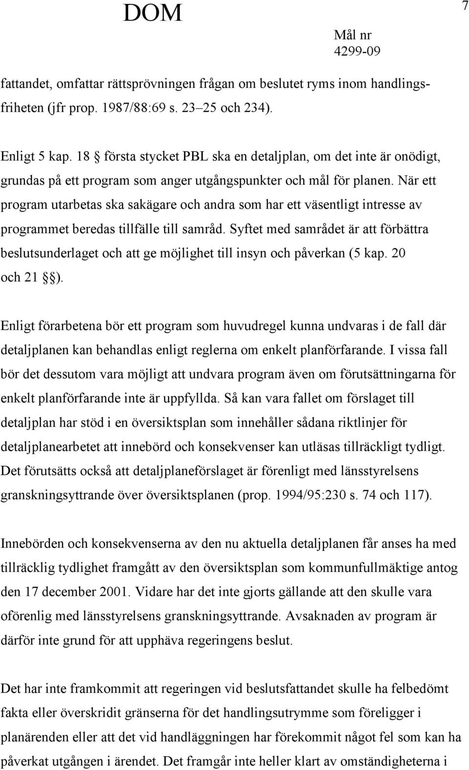 När ett program utarbetas ska sakägare och andra som har ett väsentligt intresse av programmet beredas tillfälle till samråd.