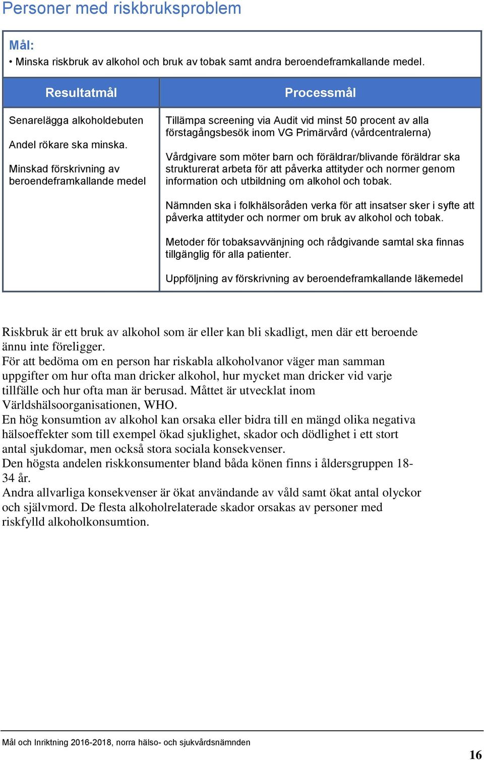 föräldrar/blivande föräldrar ska strukturerat arbeta för att påverka attityder och normer genom information och utbildning om alkohol och tobak.