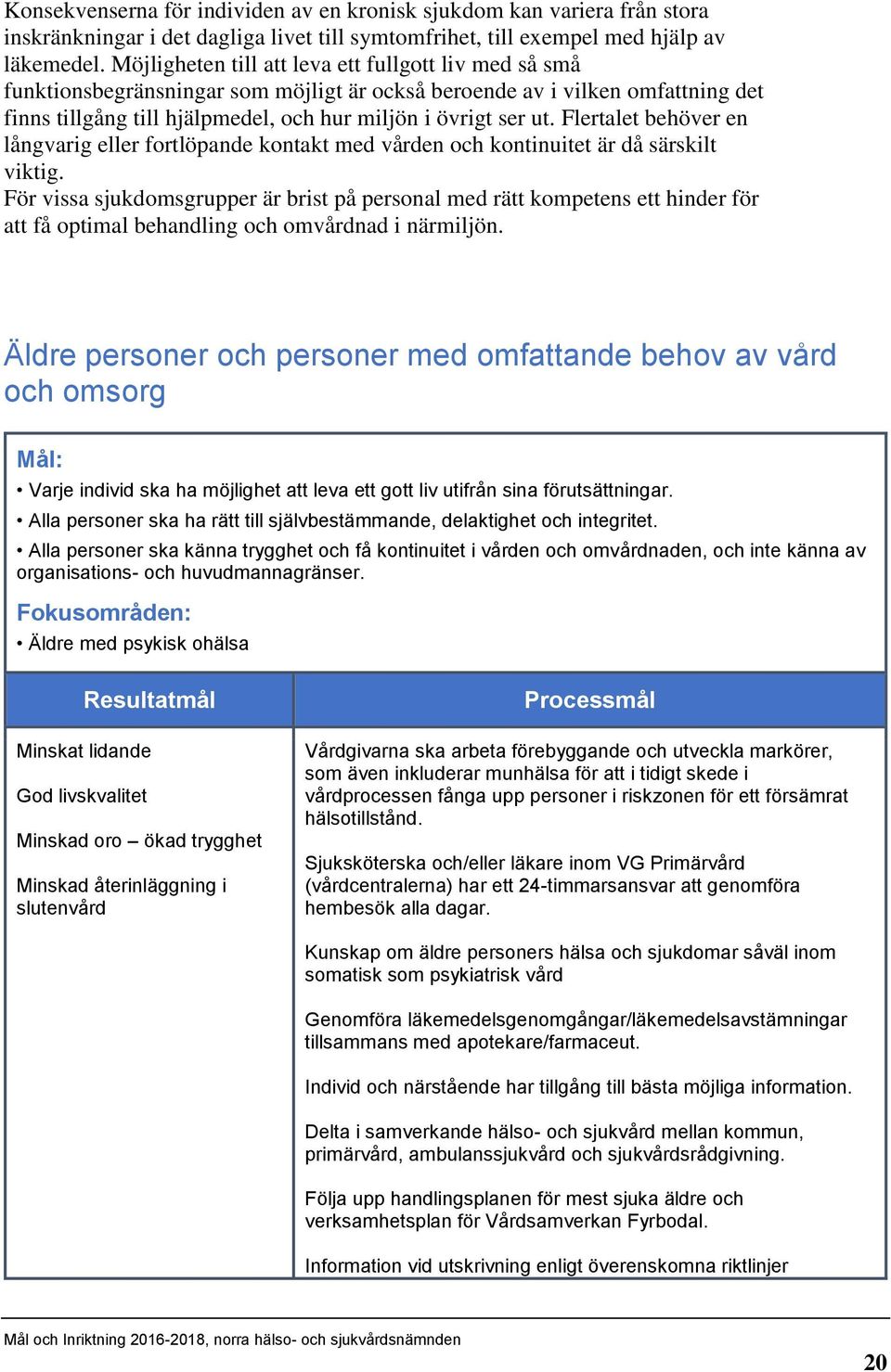 Flertalet behöver en långvarig eller fortlöpande kontakt med vården och kontinuitet är då särskilt viktig.