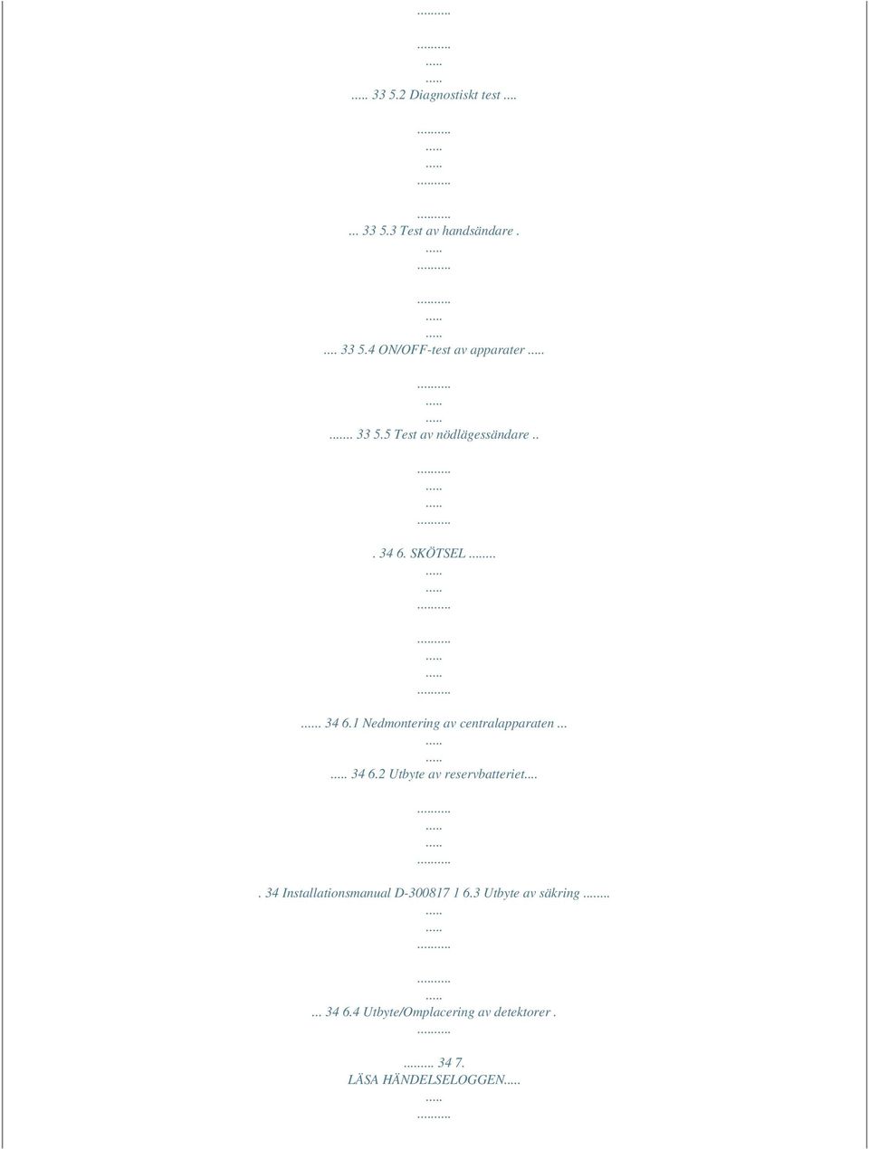 .. 34 6.2 Utbyte av reservbatteriet.... 34 Installationsmanual D-300817 1 6.