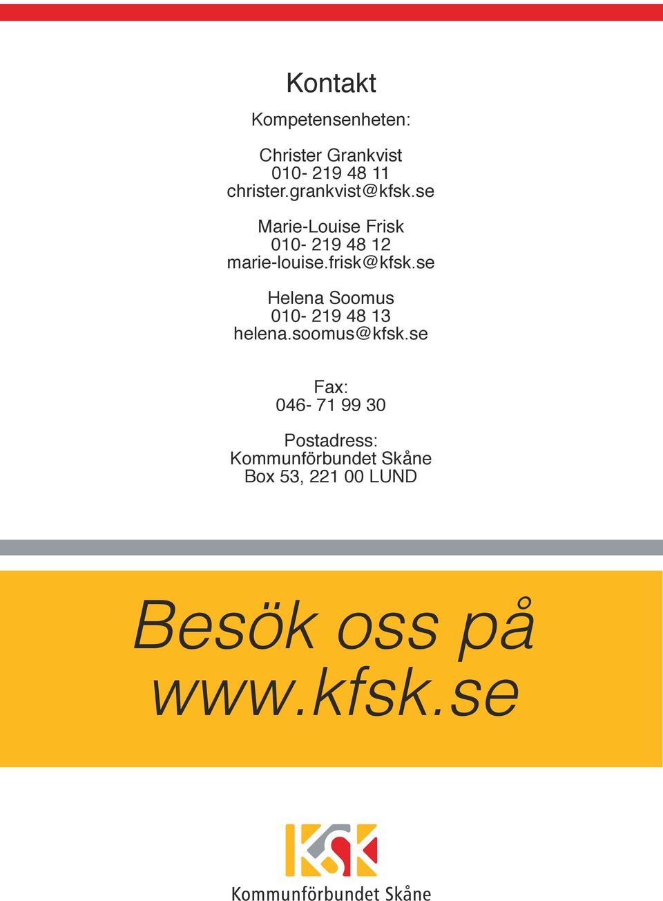 frisk@kfsk.se Helena Soomus 010-219 48 13 helena.soomus@kfsk.