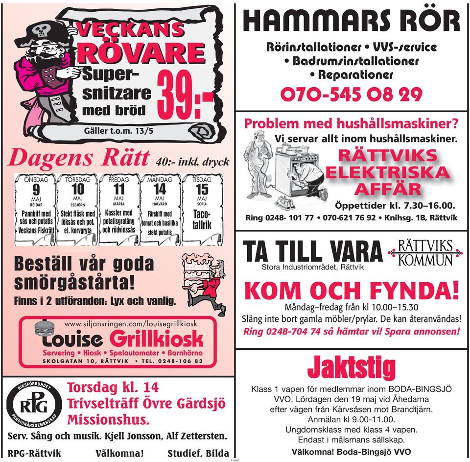 Finns i 2 utföranden: Lyx och vanlig. www.siljansringen.com/louisegrillkiosk TISDAG 15 MAJ SOFIA Tacotallrik Torsdag kl. 14 Trivselträff Övre Gärdsjö Missionshus. Serv. Sång och musik.