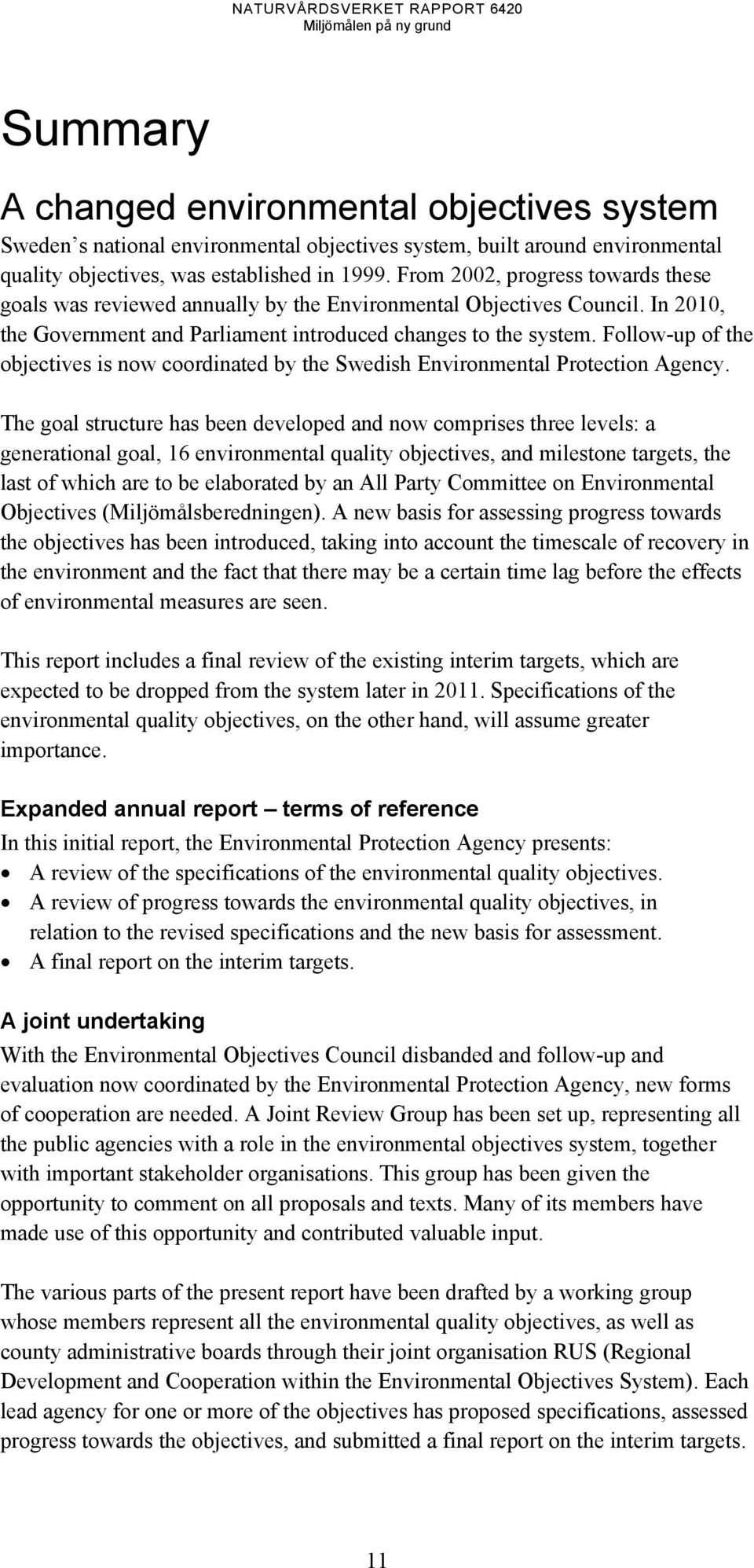 Follow-up of the objectives is now coordinated by the Swedish Environmental Protection Agency.