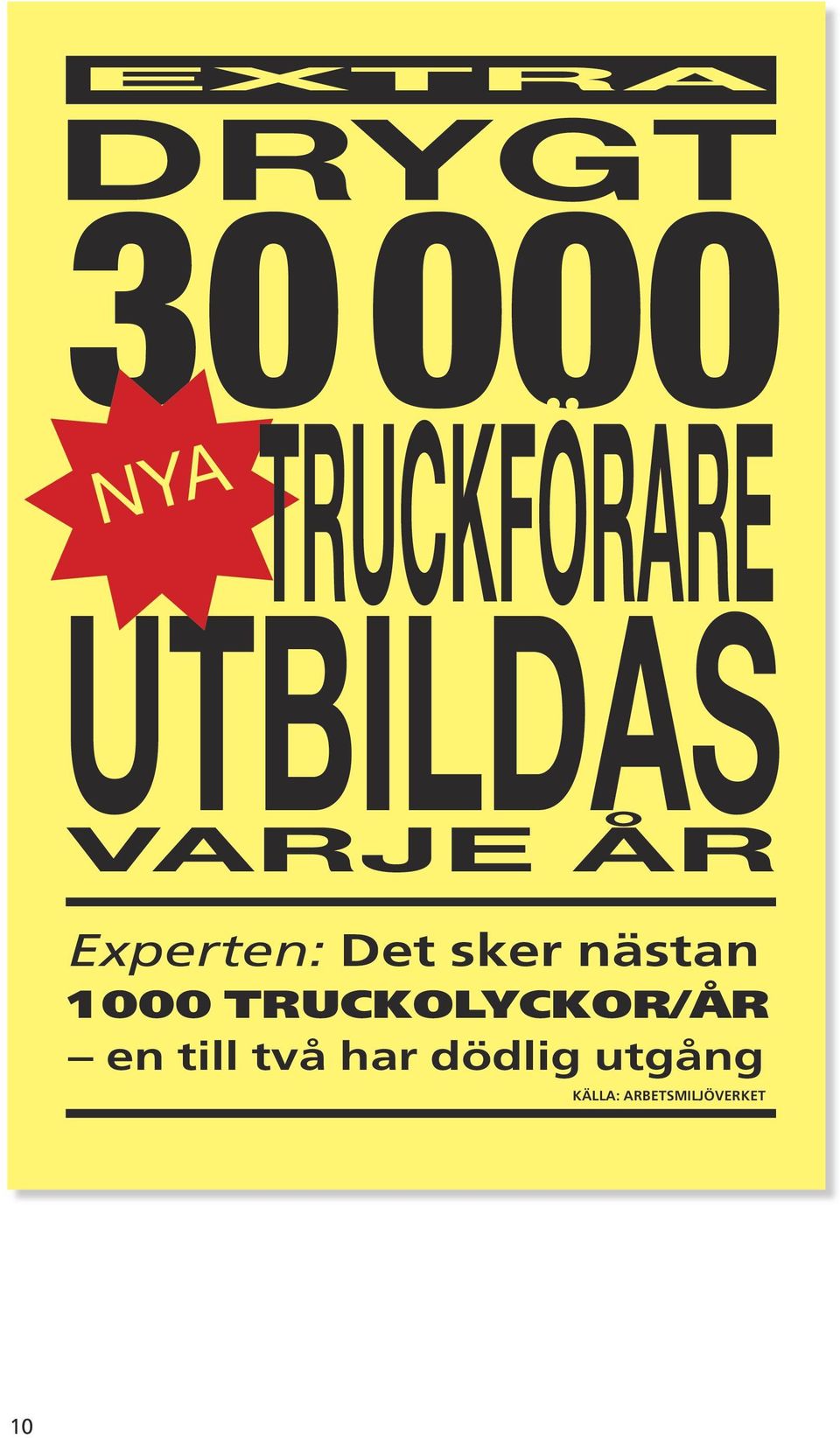 nästan 1 000 TRUCKOLYCKOR/ÅR en till