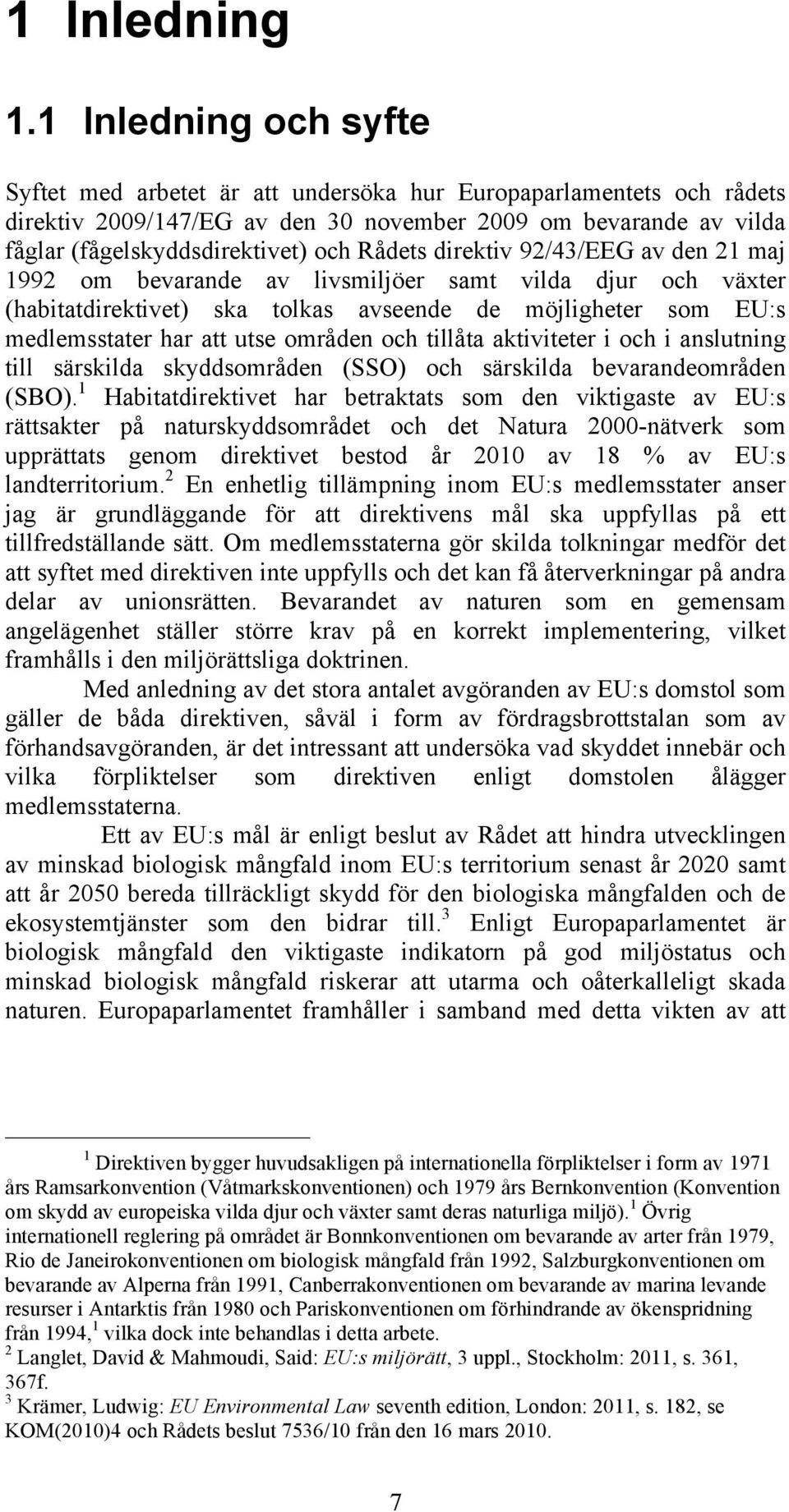 Rådets direktiv 92/43/EEG av den 21 maj 1992 om bevarande av livsmiljöer samt vilda djur och växter (habitatdirektivet) ska tolkas avseende de möjligheter som EU:s medlemsstater har att utse områden