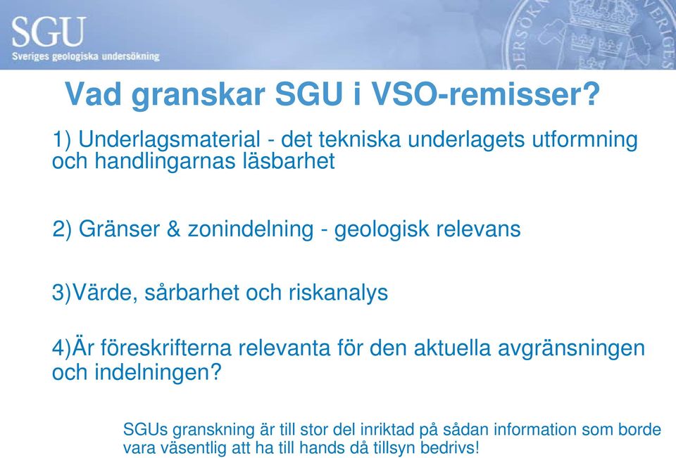 zonindelning - geologisk relevans 3)Värde, sårbarhet och riskanalys 4)Är föreskrifterna relevanta