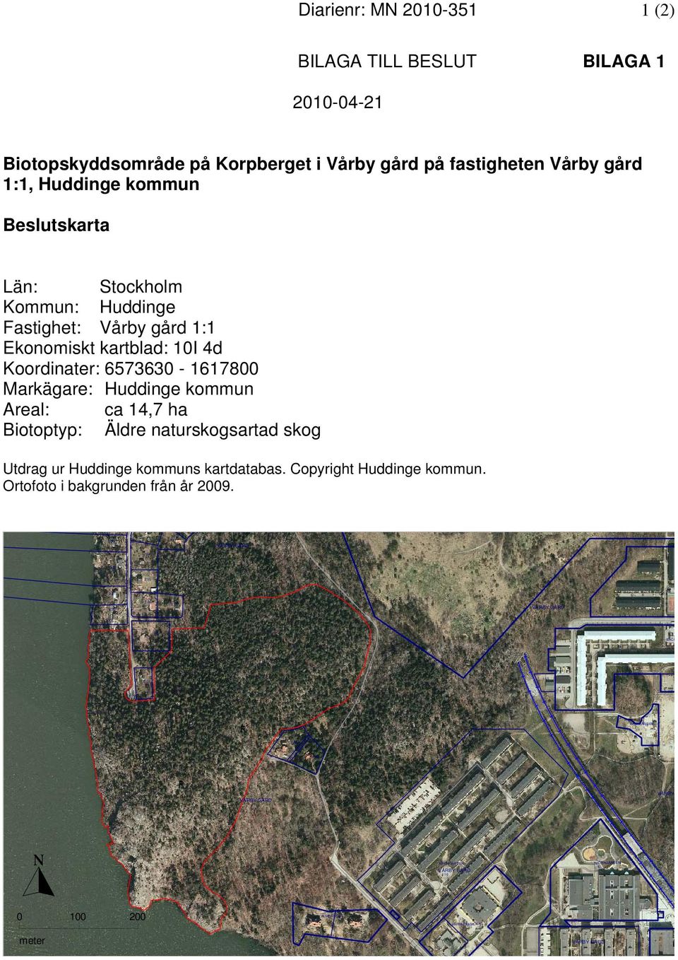 naturskogsartad skog Utdrag ur Huddinge kommuns kartdatabas. Copyright Huddinge kommun. Ortofoto i bakgrunden från år 2009.