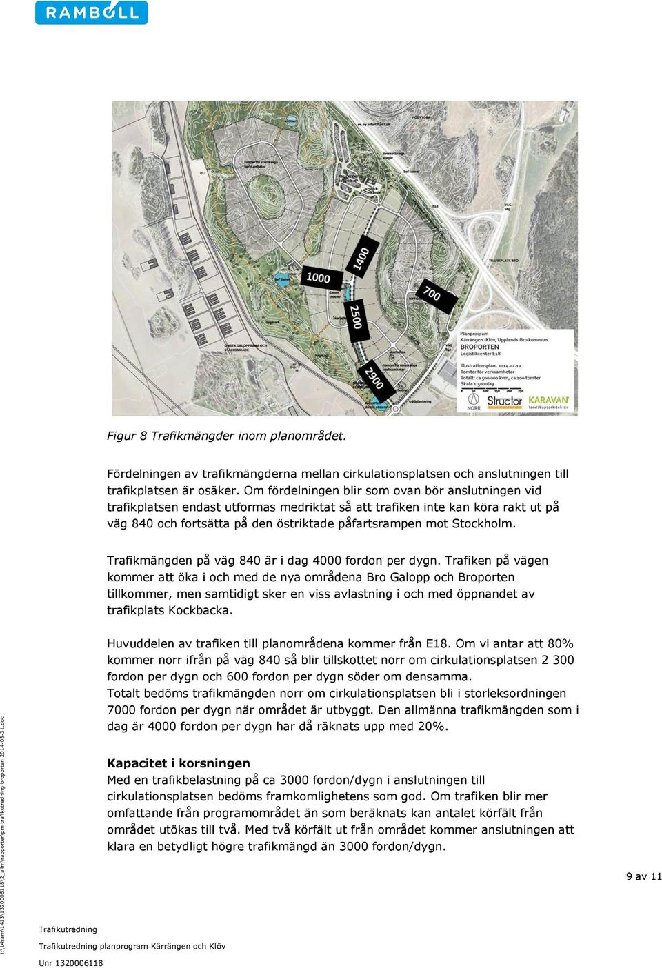 Trafikmängden på väg 840 är i dag 4000 fordon per dygn.