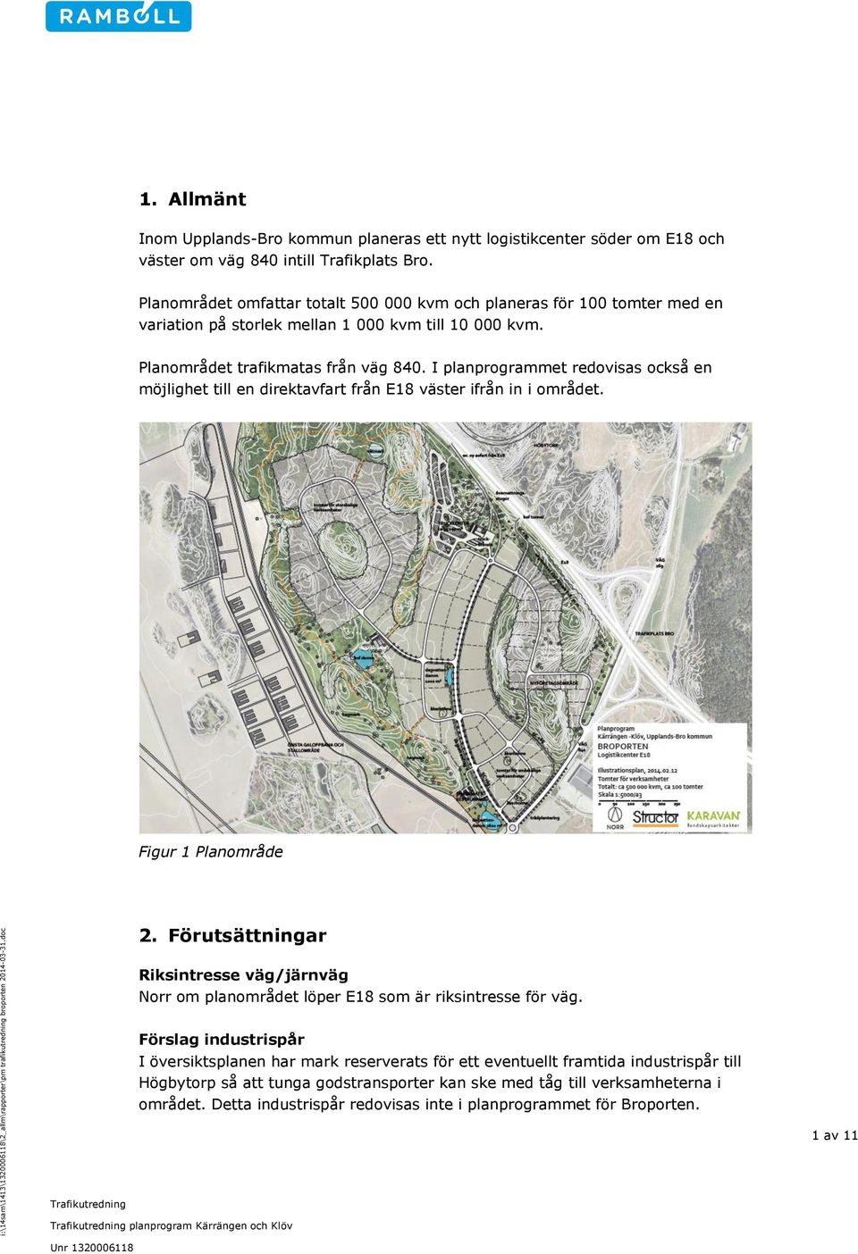 I planprogrammet redovisas också en möjlighet till en direktavfart från E18 väster ifrån in i området. Figur 1 Planområde 2.