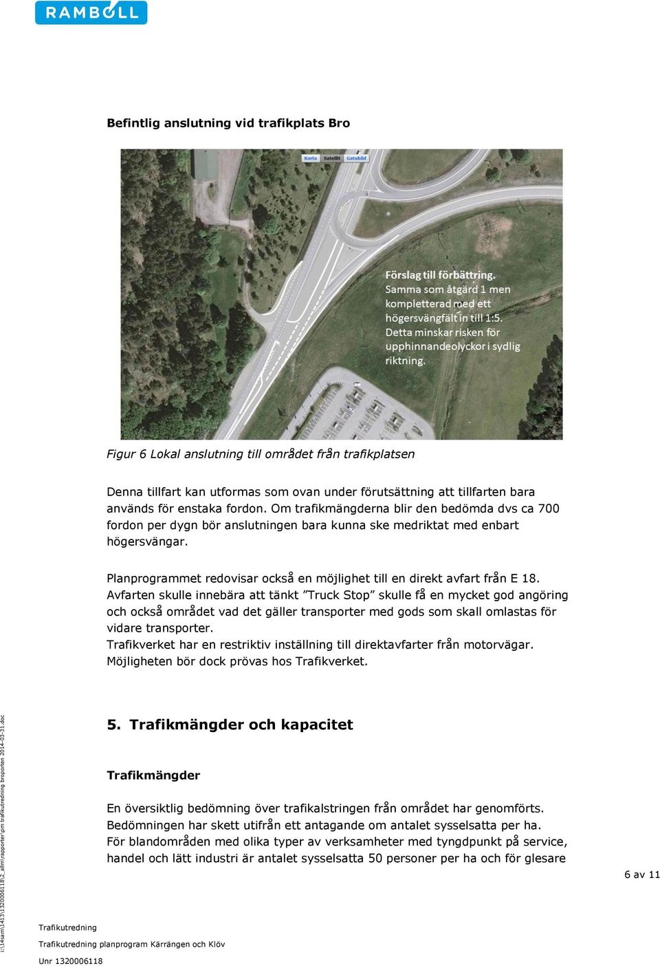 Planprogrammet redovisar också en möjlighet till en direkt avfart från E 18.