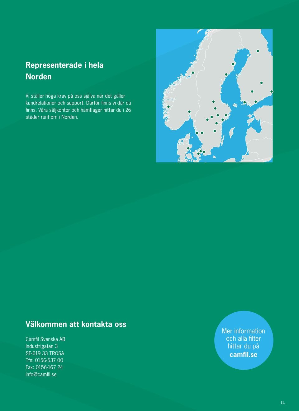 Våra säljkontor och hämtlager hittar du i 26 städer runt om i Norden.