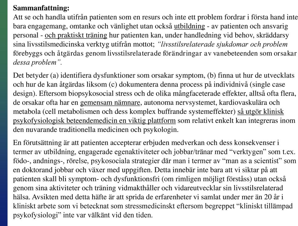 förebyggs och åtgärdas genom livsstilsrelaterade förändringar av vanebeteenden som orsakar dessa problem.