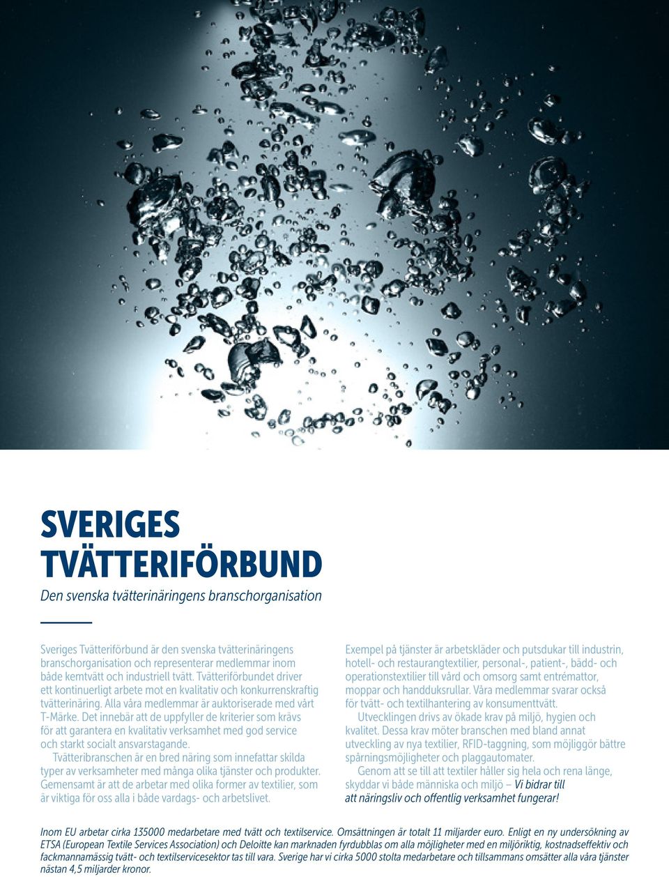 Det innebär att de uppfyller de kriterier som krävs för att garantera en kvalitativ verksamhet med god service och starkt socialt ansvarstagande.