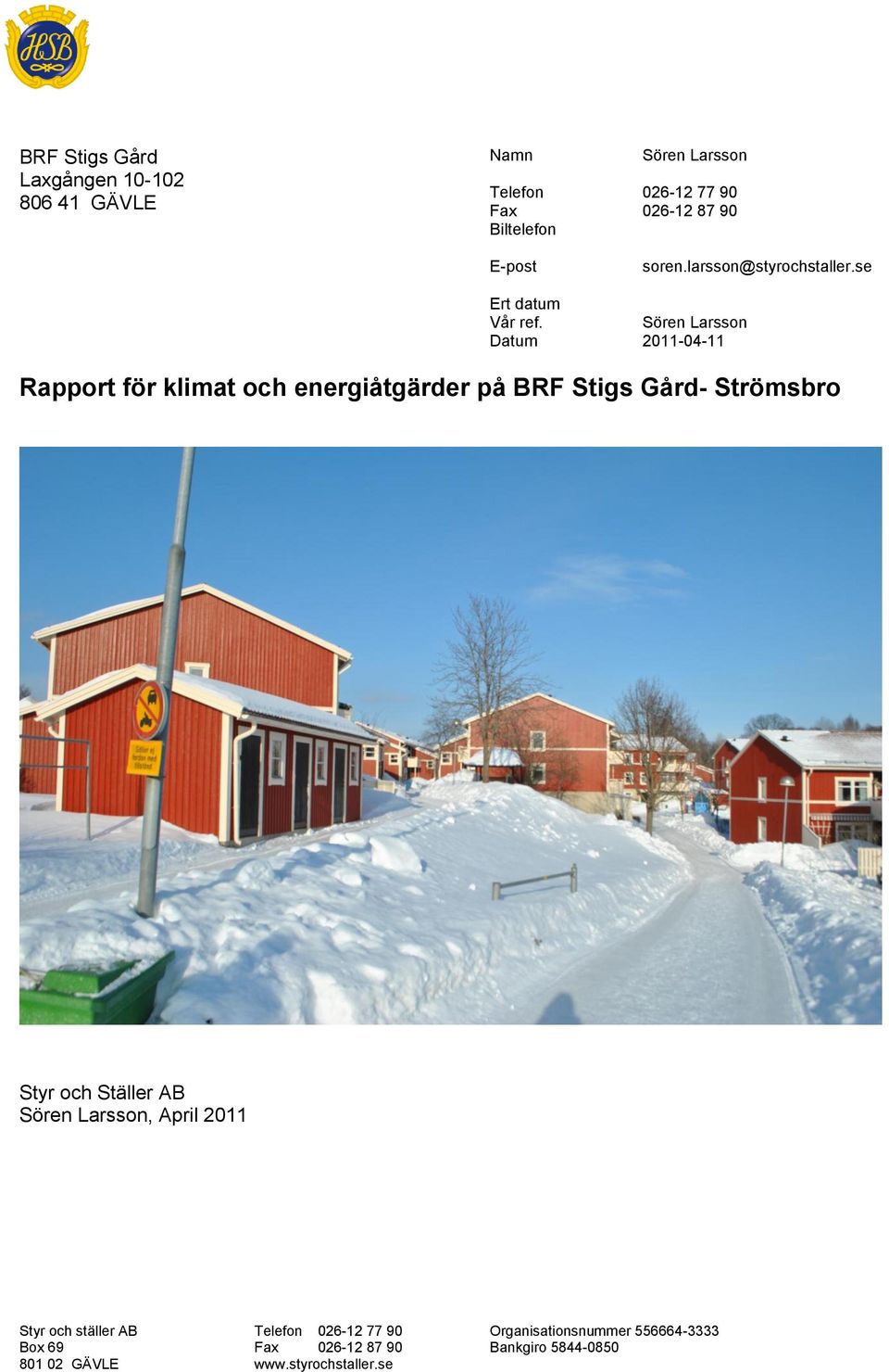 se Sören Larsson 2011-04-11 Rapport för klimat och energiåtgärder på BRF Stigs Gård- Strömsbro Styr och Ställer AB