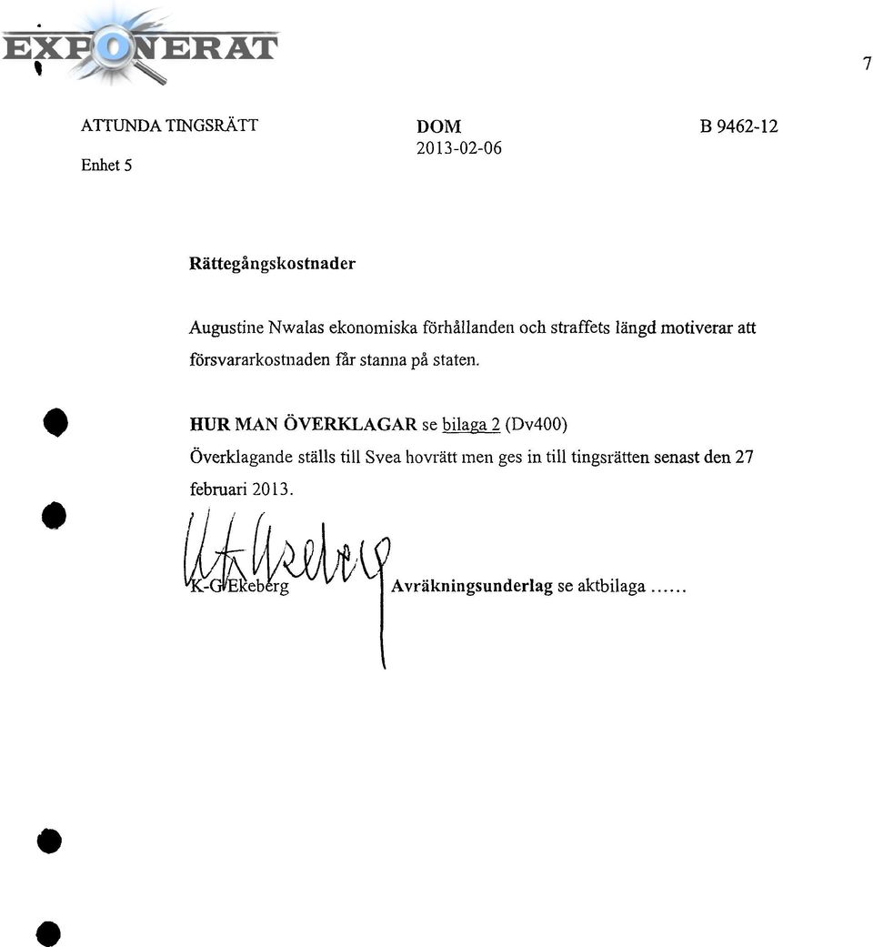 HUR MAN ÖVERKLAGAR se bilaga 2 (Dv400) Överklagande ställs till Svea hovrätt men ges in