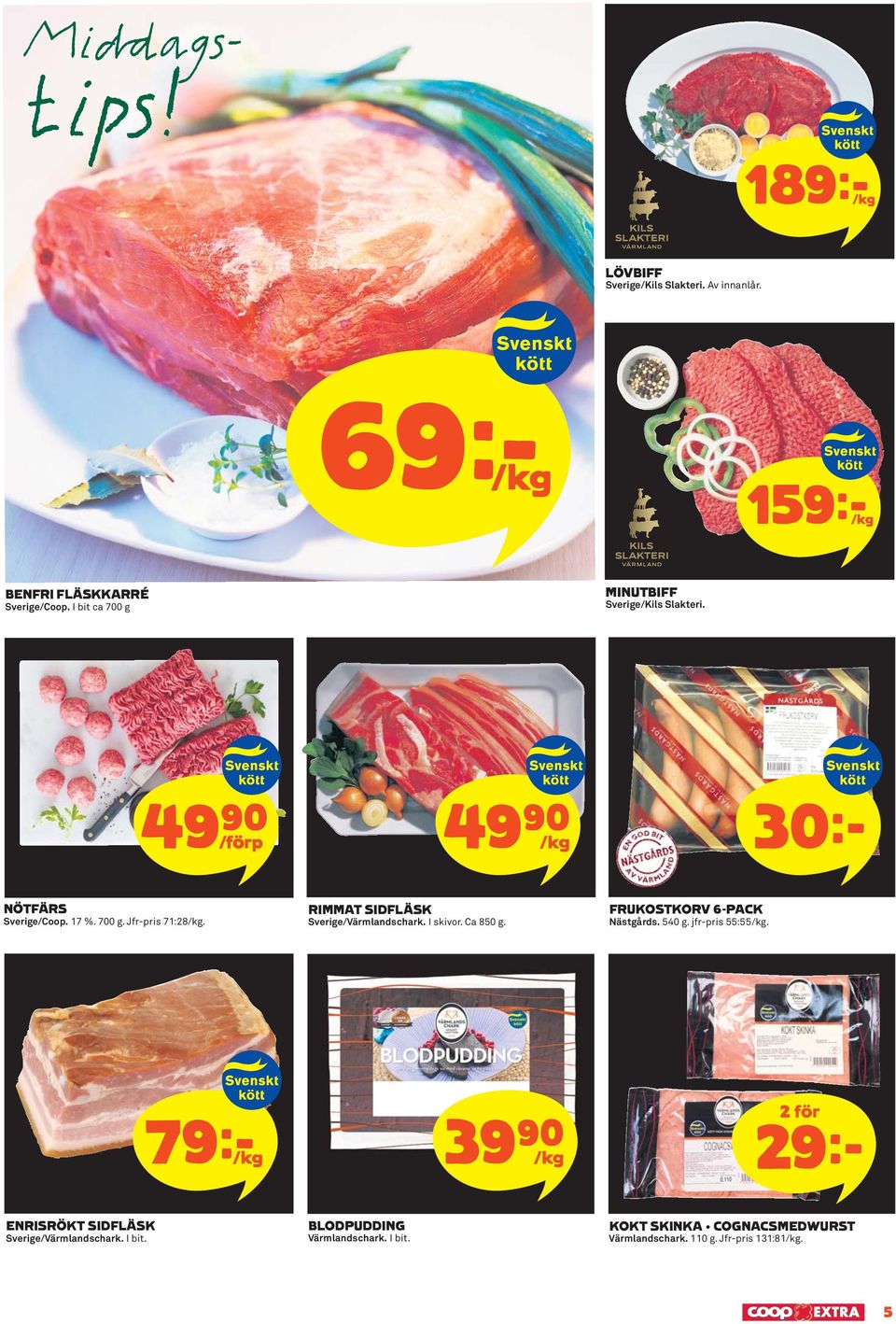 RIMMAT SIDFLÄSK Sverige/Värmlandschark. I skivor. Ca 850 g. FRUKOSTKORV 6-PACK Nästgårds. 540 g. jfr-pris 55:55/kg.