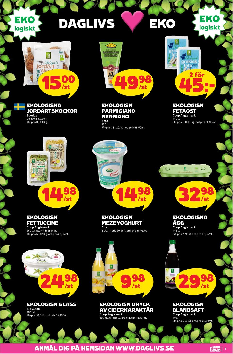 MEZEYOGHURT Arla 5 dl. Jfr-pris 29,96/l, ord.pris 18,95. A ÄGG 756 g. Jrf-pris 2,74, ord.pris 38,95. 24 98 9 98 2998 GLASS Sia Glass 750 ml.