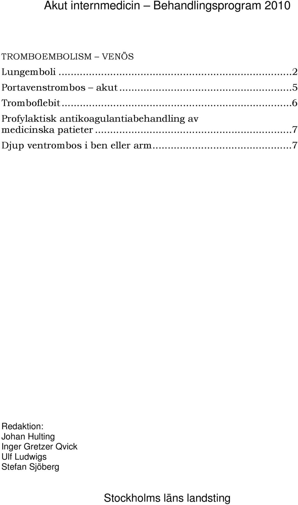 ..6 Profylaktisk antikoagulantiabehandling av medicinska patieter.