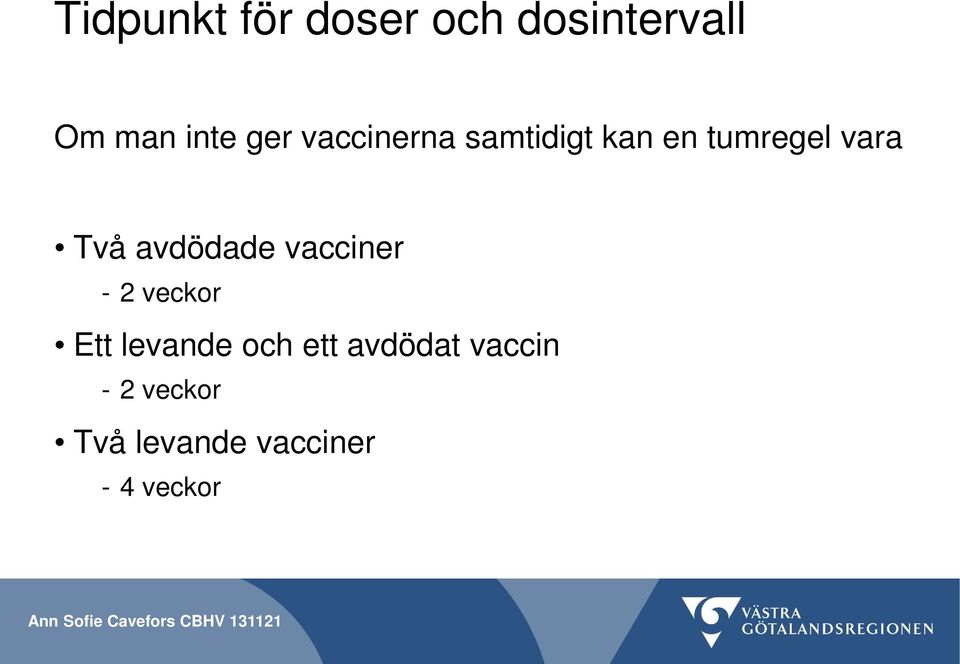 avdödade vacciner - 2 veckor Ett levande och ett