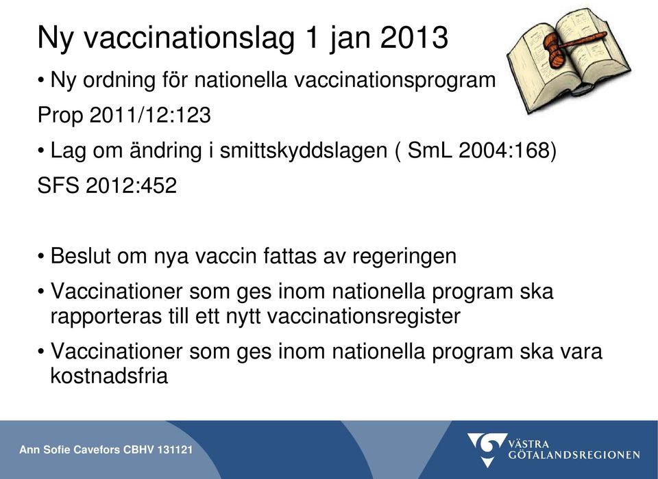 vaccin fattas av regeringen Vaccinationer som ges inom nationella program ska rapporteras