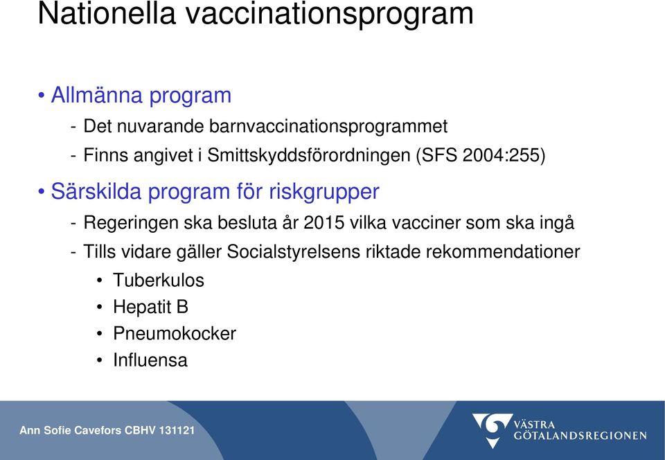 Särskilda program för riskgrupper - Regeringen ska besluta år 2015 vilka vacciner som