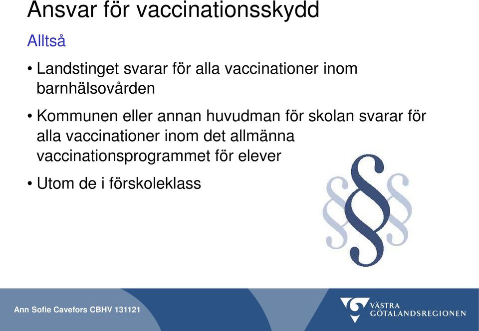 huvudman för skolan svarar för alla vaccinationer inom det