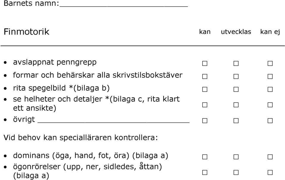 c, rita klart ett ansikte) övrigt Vid behov kan specialläraren kontrollera: