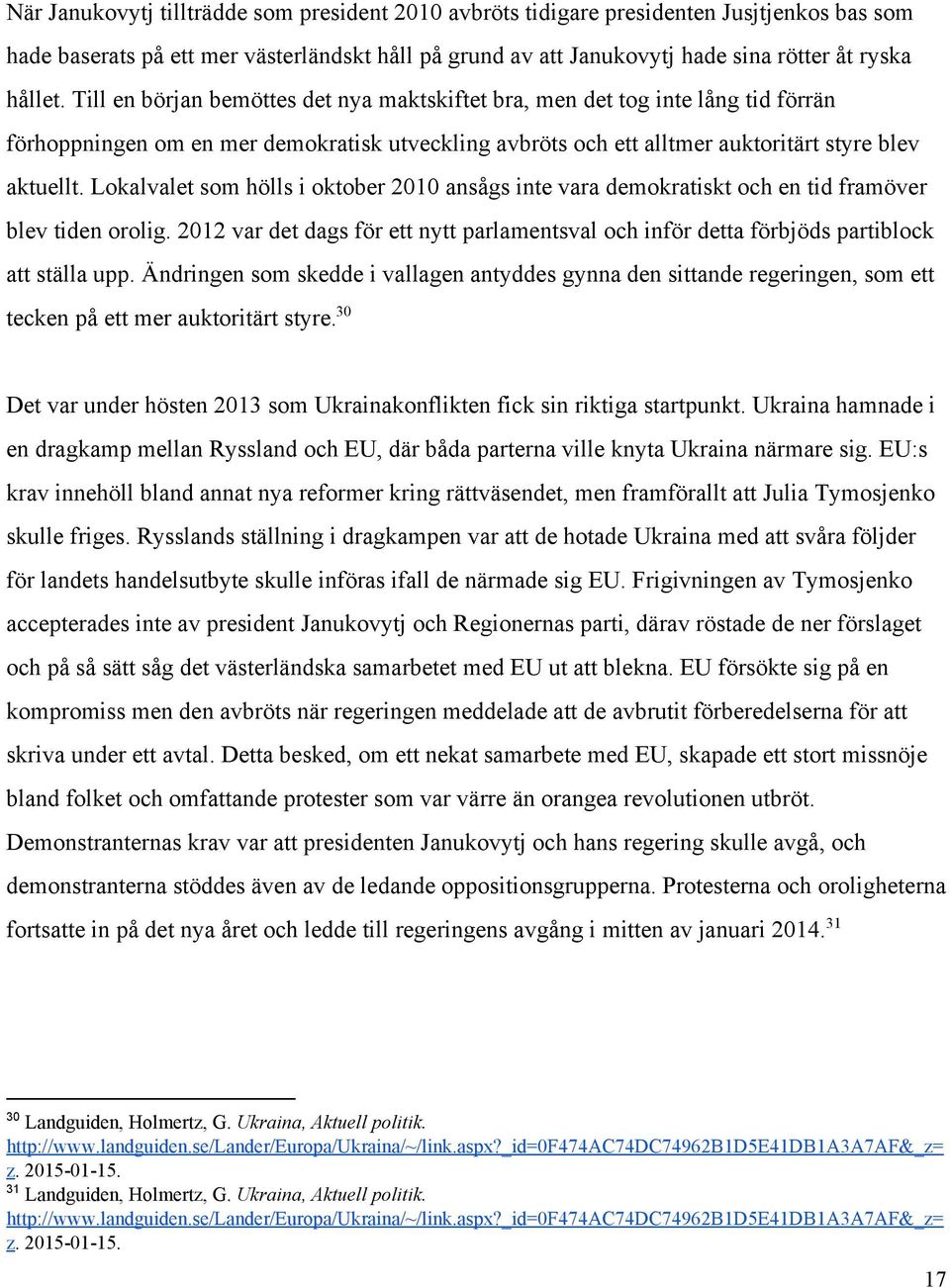 Lokalvalet som hölls i oktober 2010 ansågs inte vara demokratiskt och en tid framöver blev tiden orolig.