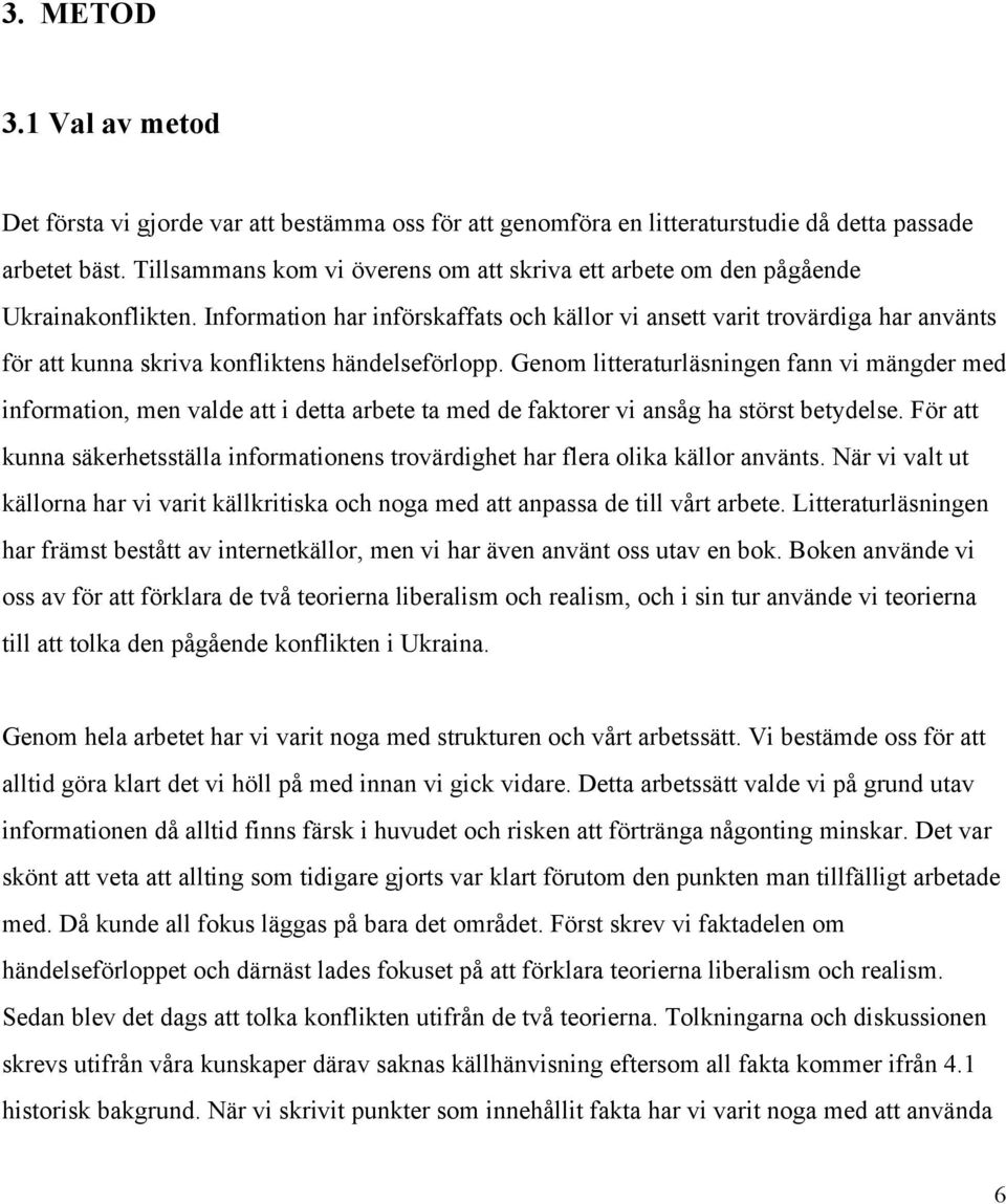 Information har införskaffats och källor vi ansett varit trovärdiga har använts för att kunna skriva konfliktens händelseförlopp.