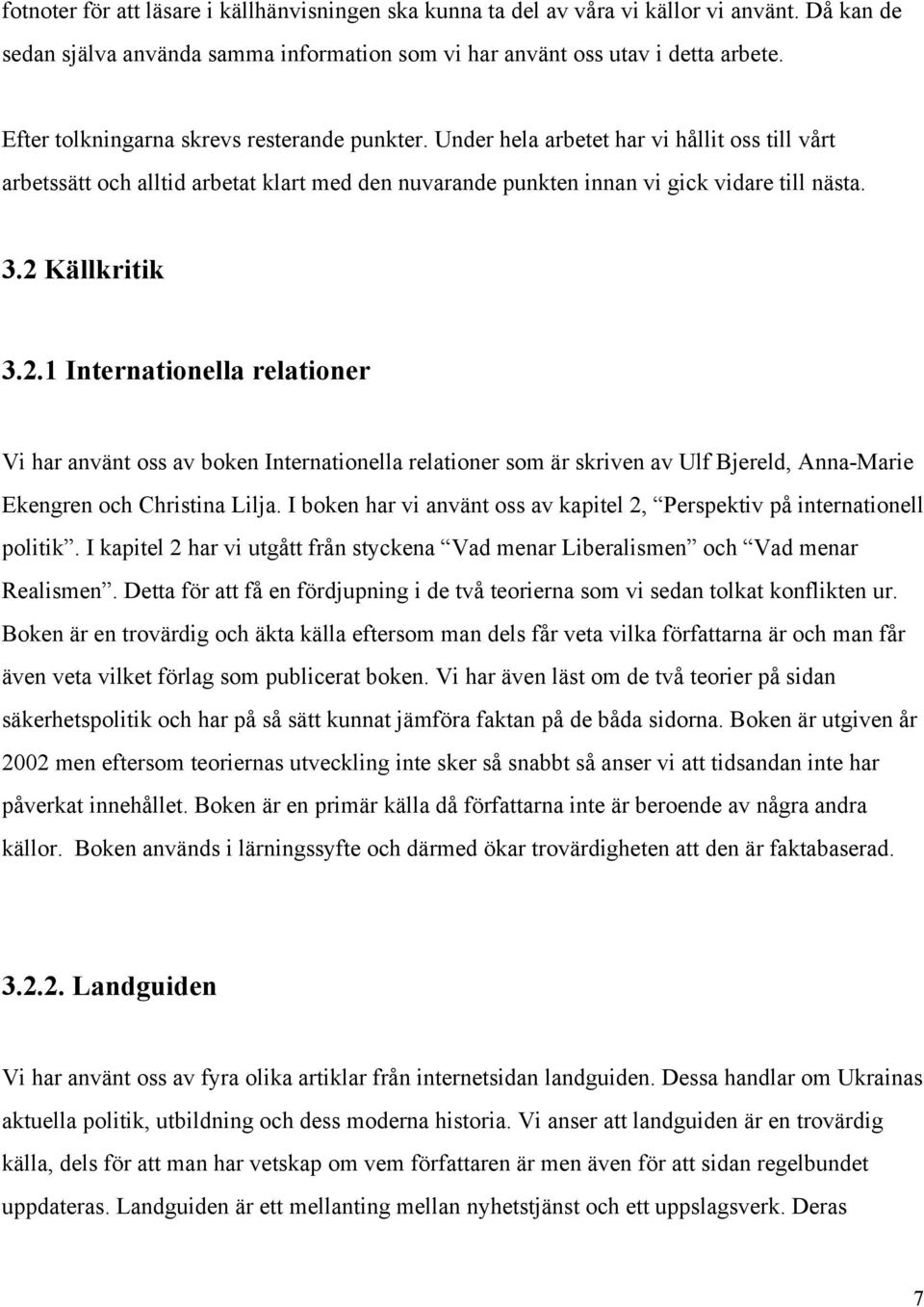 2 Källkritik 3.2.1 Internationella relationer Vi har använt oss av boken Internationella relationer som är skriven av Ulf Bjereld, Anna Marie Ekengren och Christina Lilja.