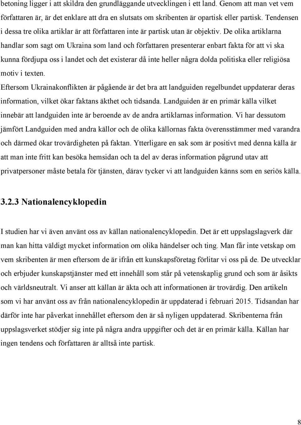 De olika artiklarna handlar som sagt om Ukraina som land och författaren presenterar enbart fakta för att vi ska kunna fördjupa oss i landet och det existerar då inte heller några dolda politiska