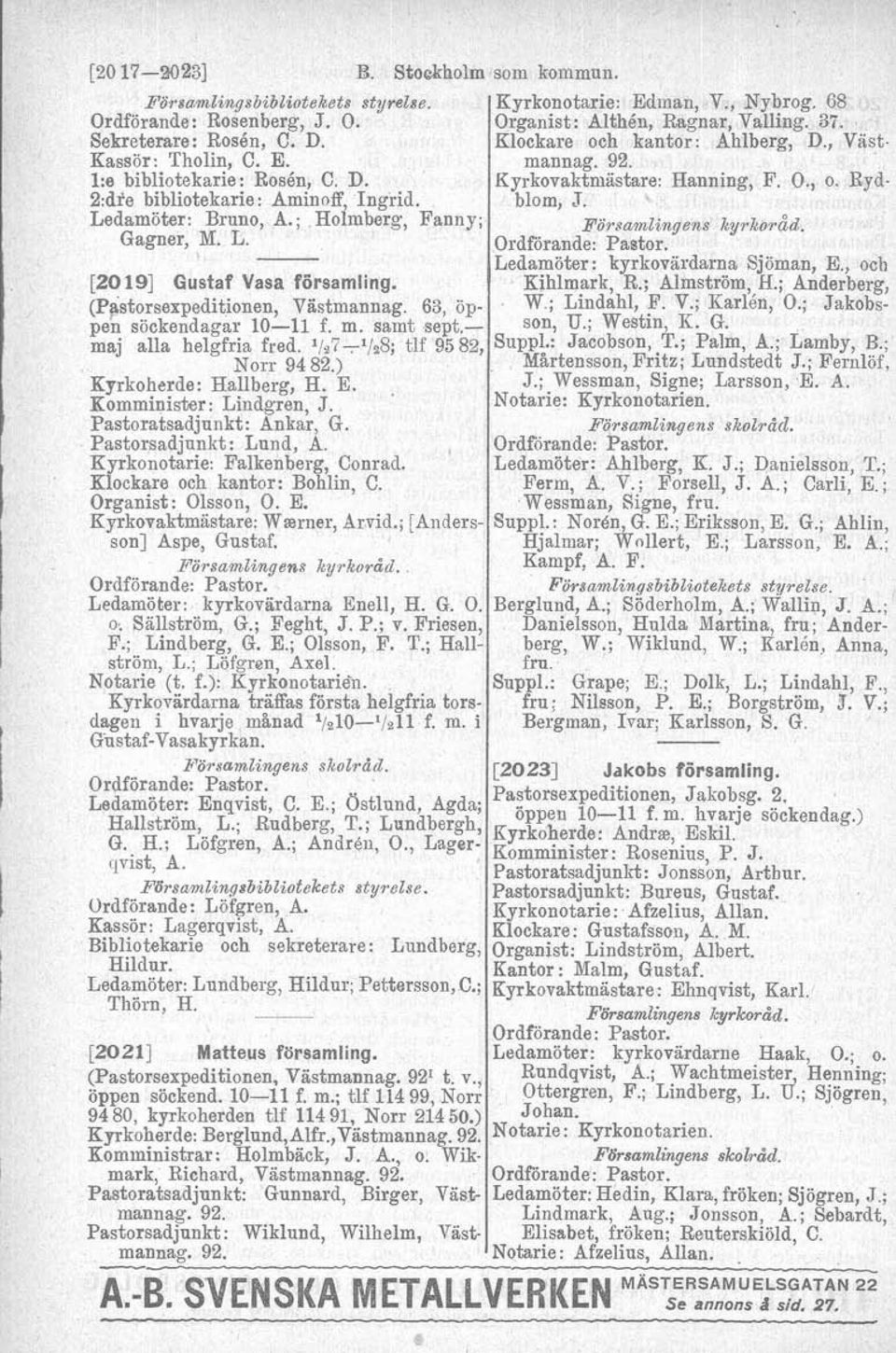 Ryd- 2:dre bibliotekarie: Aminoff, Ingrid. blom, J. Ledamöter: Bruno, A. ; Holmberg, Fanny; Församlingens kyrkoråd. Gagner, M. L. Ledamöter: kyrkovärdarna Sjöman, E.