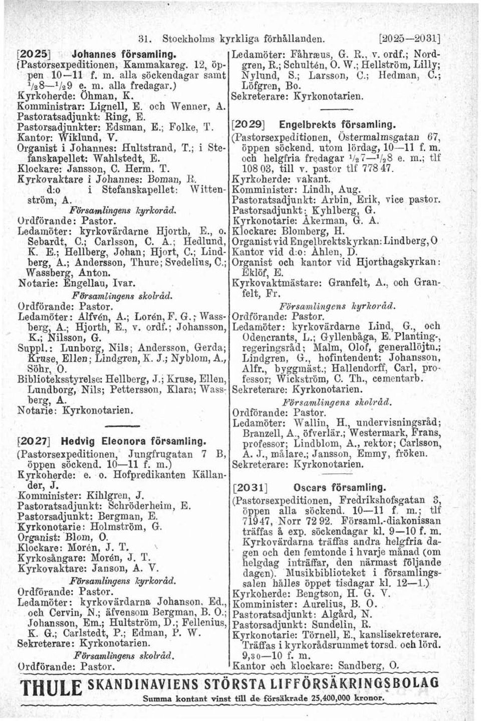 Komministrar: Lignell, E. och Wenner, A. Pastoratsadjunkt: Ring, E. Pastorsadjunkter: Edsman, E.; Folke, T. [20291 Engelbrekts forsamling. Kantor: Wiklund, V.