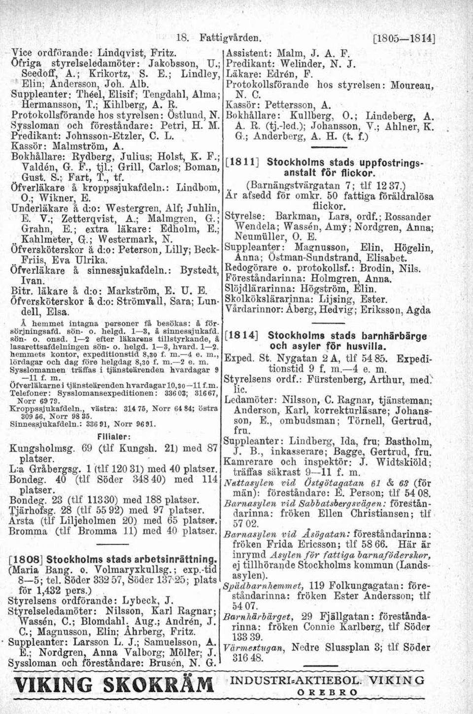 Kassör: Malmström, A. Bokhållare: Rydberg, Julius; Holst, K. F.; Q, F., tji.; Grill, Carlos; Boman, Gust. S.; Fart, T., tf. Ofverläkare å kroppssjukafdeln. : Lindbom, O.; Wikner, E.