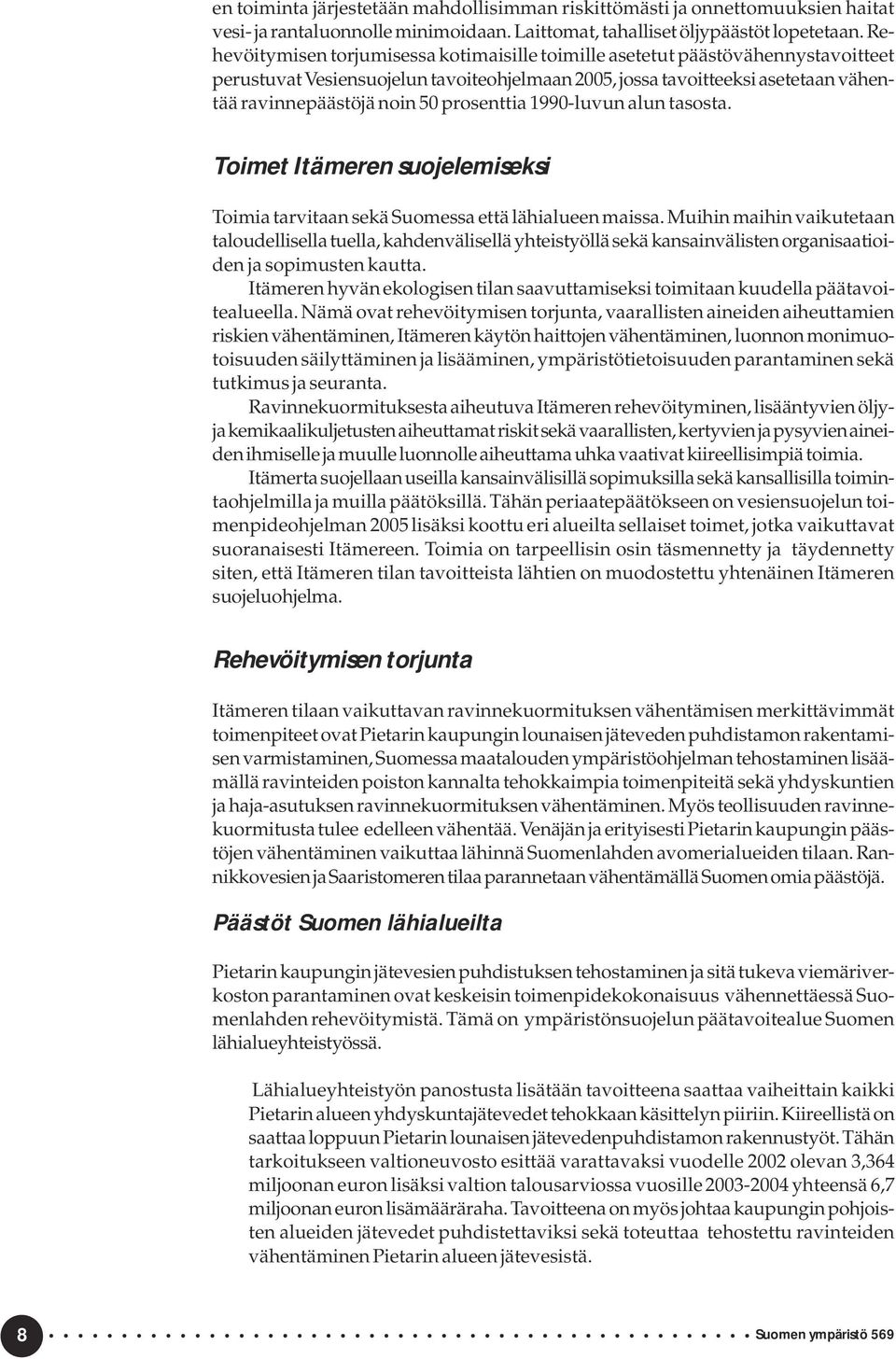 prosenttia 1990-luvun alun tasosta. Toimet Itämeren suojelemiseksi Toimia tarvitaan sekä Suomessa että lähialueen maissa.