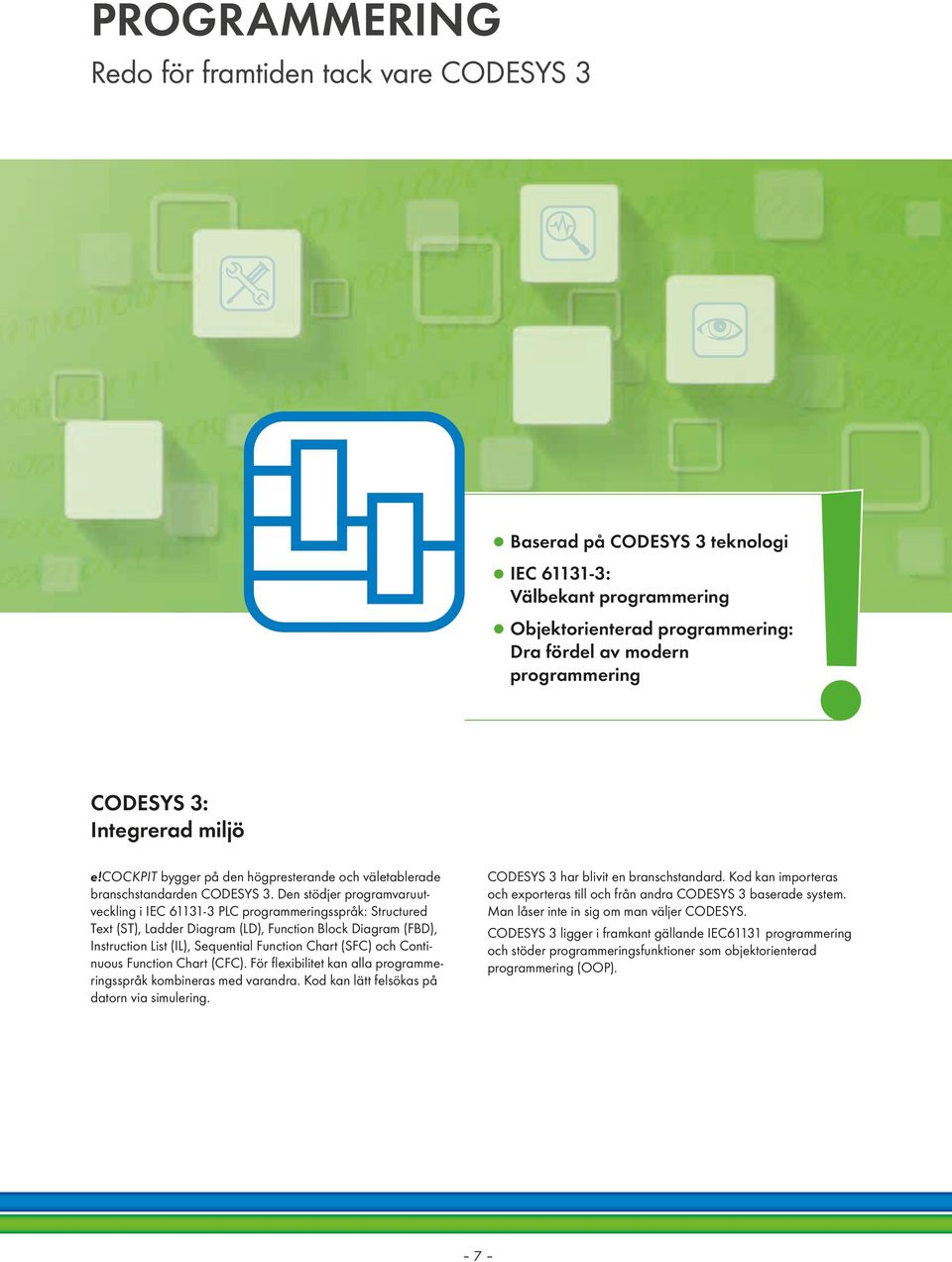 Den stödjer programvaruutveckling i IEC 61131-3 PLC programmeringsspråk: Structured Text (ST), Ladder Diagram (LD), Function Block Diagram (FBD), Instruction List (IL), Sequential Function Chart