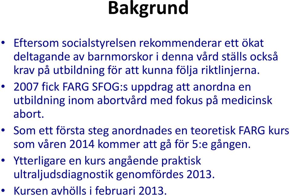 2007 fick FARG SFOG:s uppdrag att anordna en utbildning inom abortvård med fokus på medicinsk abort.