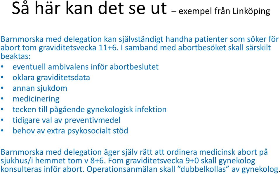 pågående gynekologisk infektion tidigare val av preventivmedel behov av extra psykosocialt stöd Barnmorska med delegation äger själv rätt att ordinera