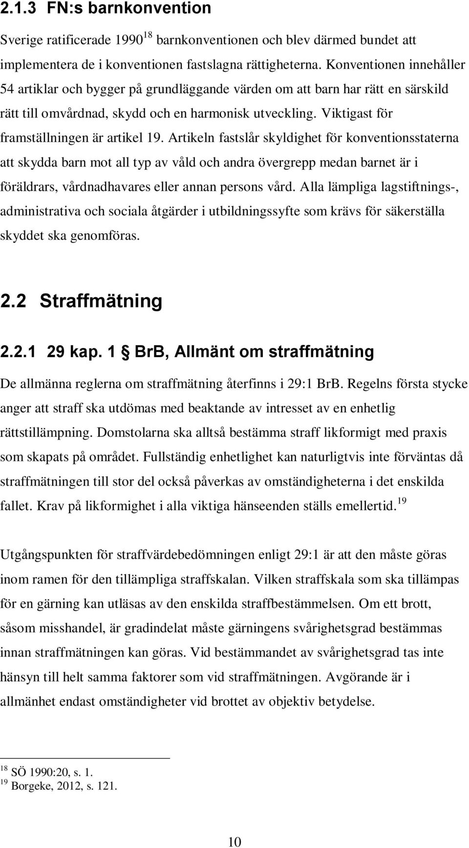 Viktigast för framställningen är artikel 19.