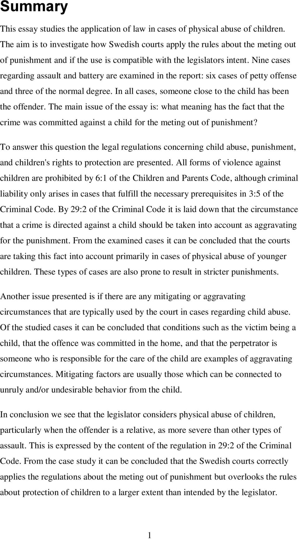 Nine cases regarding assault and battery are examined in the report: six cases of petty offense and three of the normal degree. In all cases, someone close to the child has been the offender.