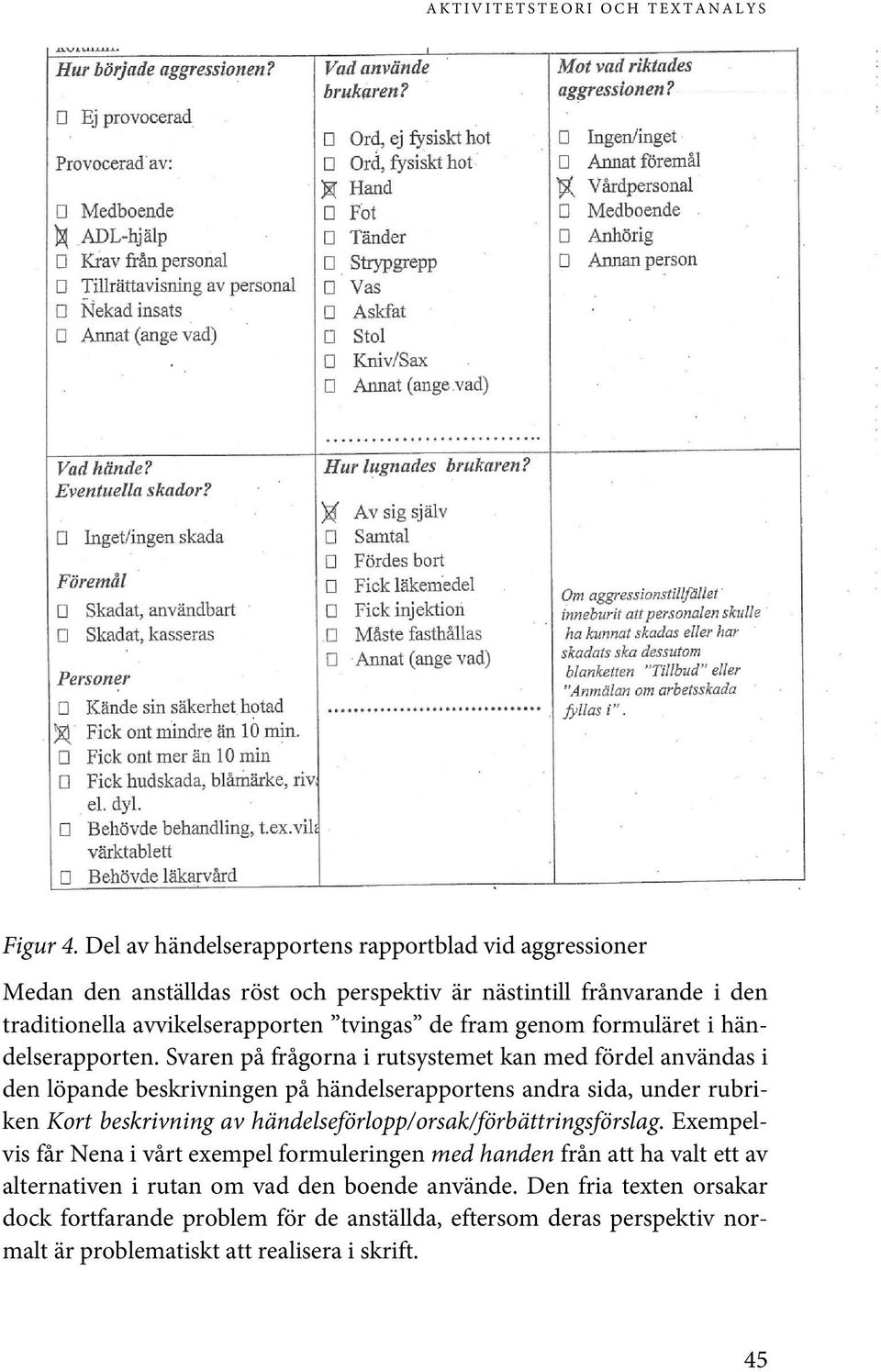 genom formuläret i händelserapporten.