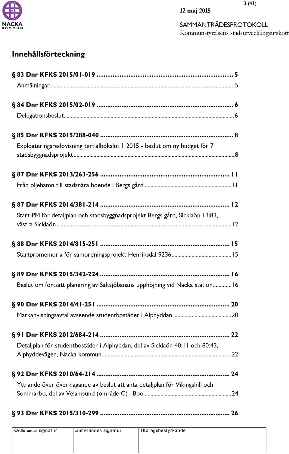 .. 11 87 Dnr KFKS 2014/381-214... 12 Start-PM för detaljplan och stadsbyggnadsprojekt Bergs gård, Sicklaön 13:83, västra Sicklaön... 12 88 Dnr KFKS 2014/815-251.